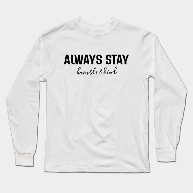 Always Stay Humble & Kind - Motivational Words Long Sleeve T-Shirt by Textee Store